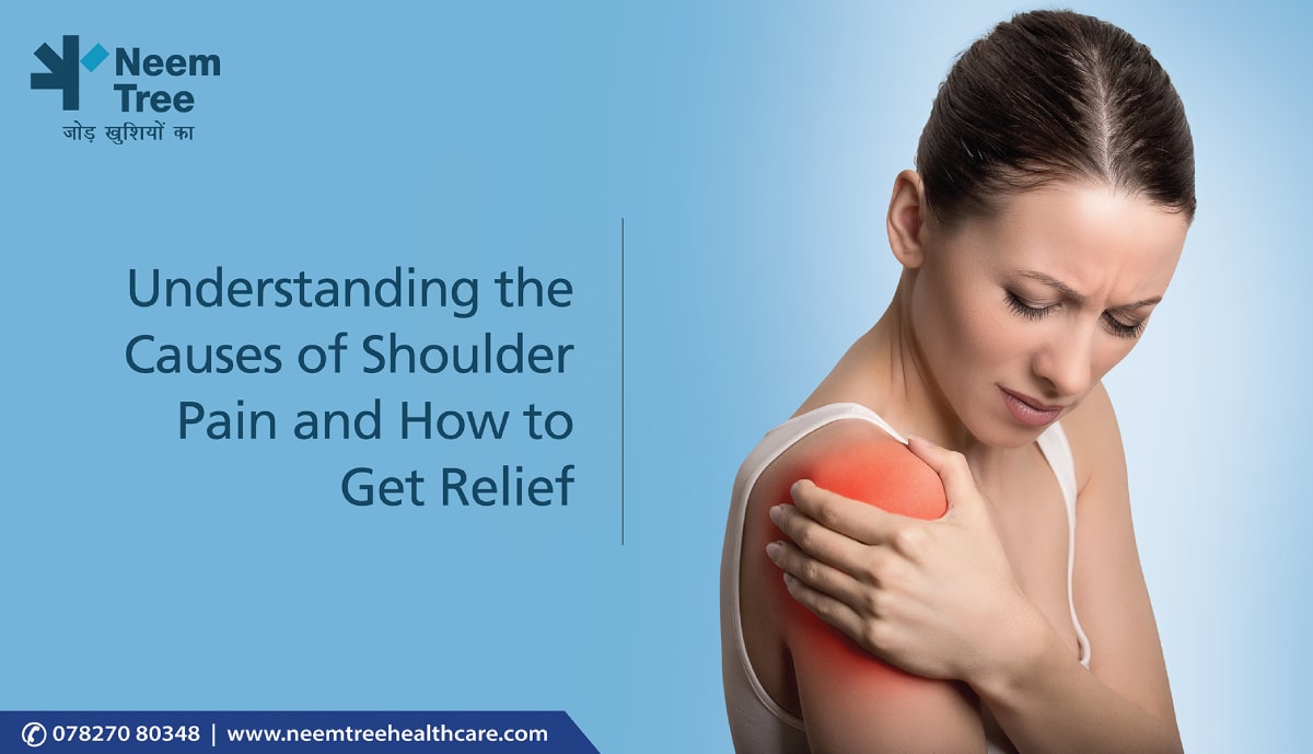https://www.neemtreehealthcare.com/blog/images/posts/Understanding_the_Causes_of_Shoulder_Pain_and_How_to_Get_Relief.jpg